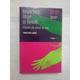 Imperfecti, liberi si fericiti.  Practici ale stimei de sine  -  CHRISTOPHE  ANDRE